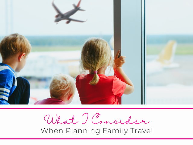 What I Consider When Planning A Family Vacation