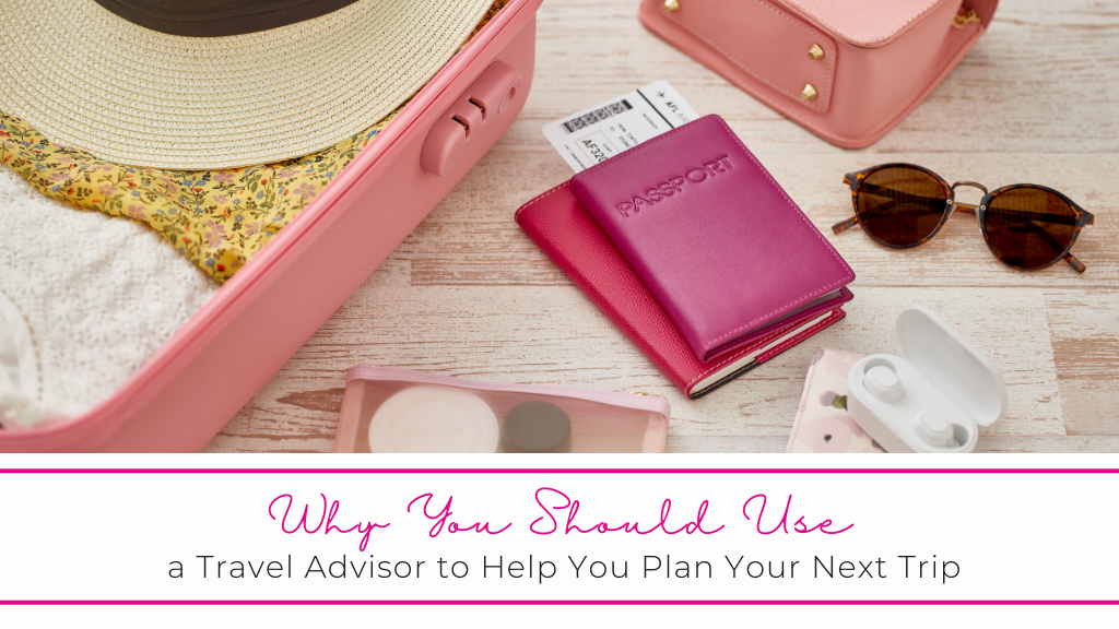 Why Use a Travel Advisor for Your Next Trip