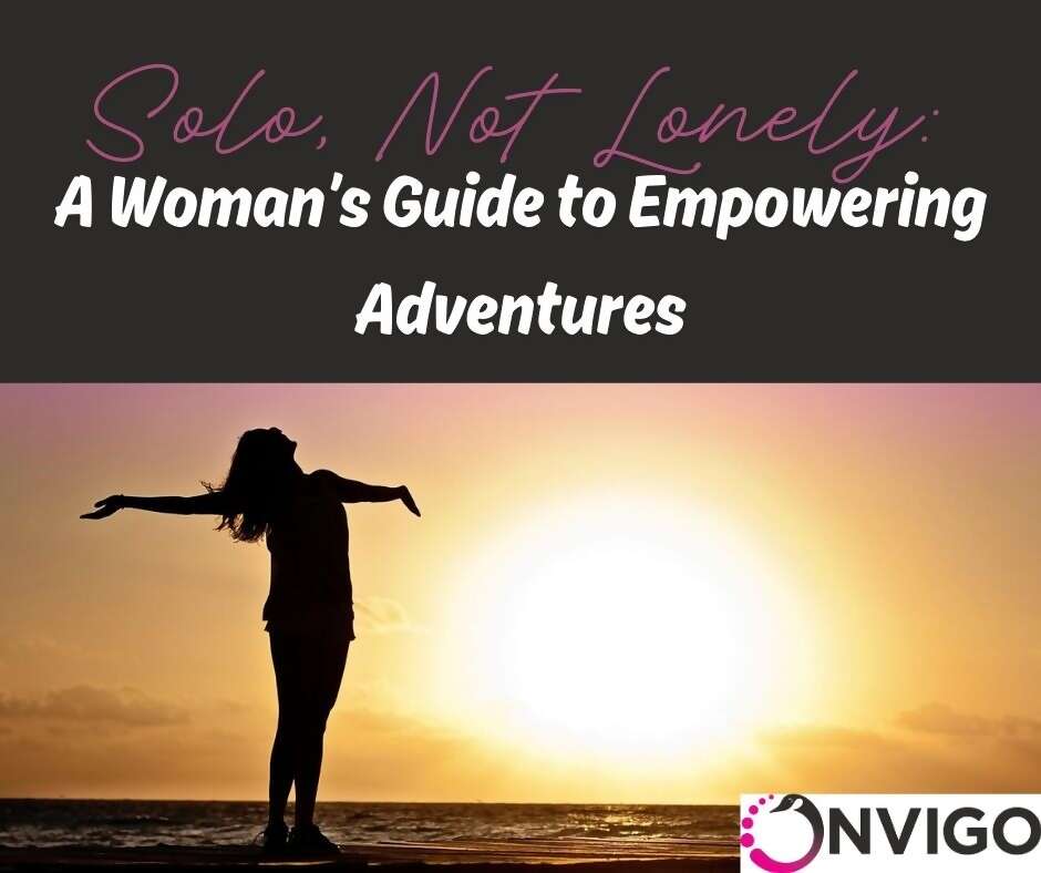 Solo, Not Lonely: A Woman's Guide to Empowering Adventures
