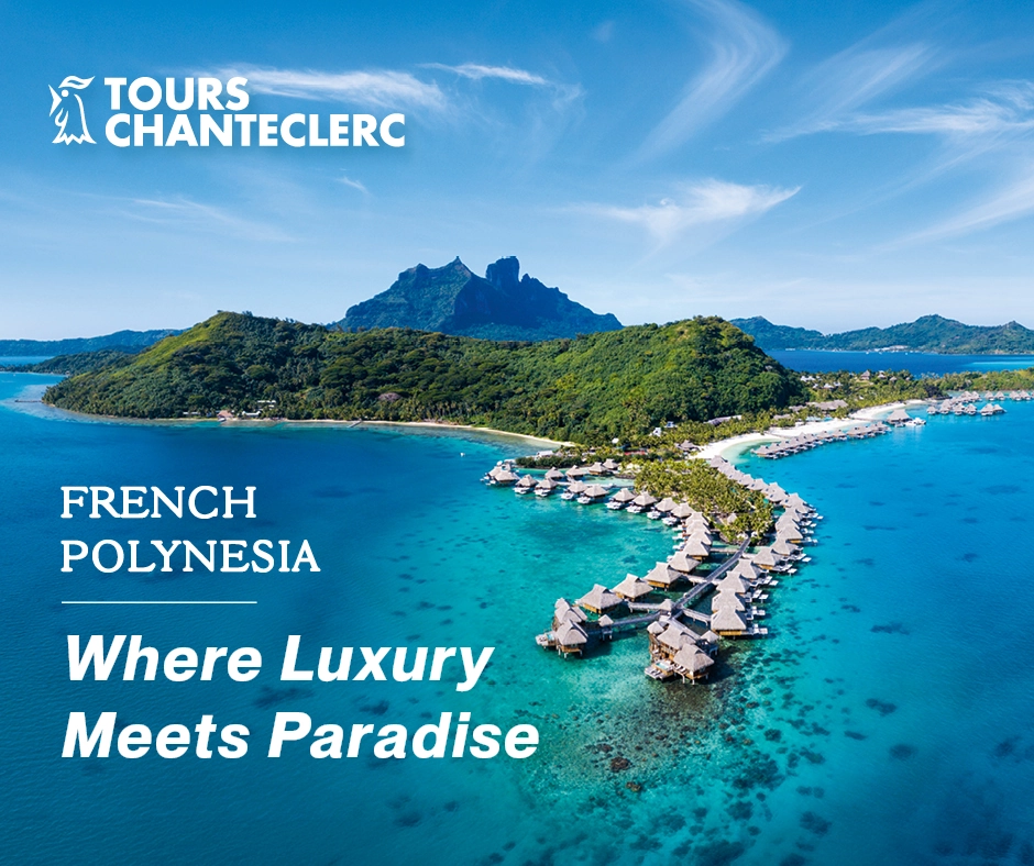 Tours Chanteclerc: French Polynesia: Where Luxury Meets Paradise