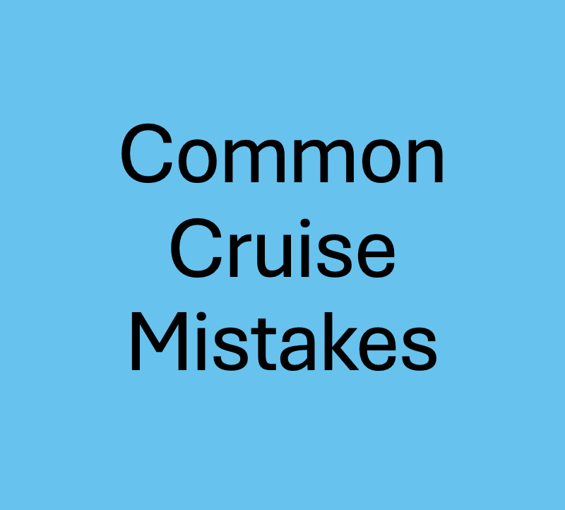 Common Cruise Mistakes To Avoid