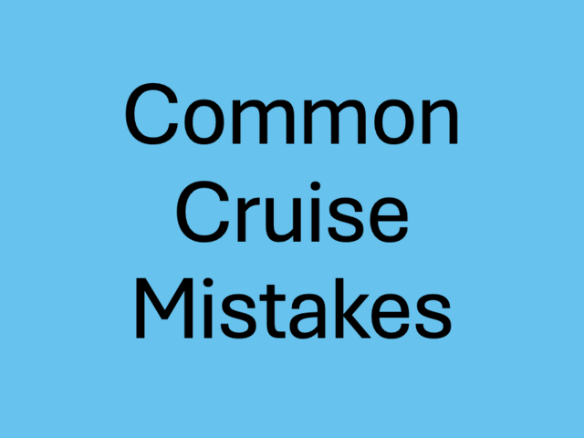 Common Cruise Mistakes To Avoid