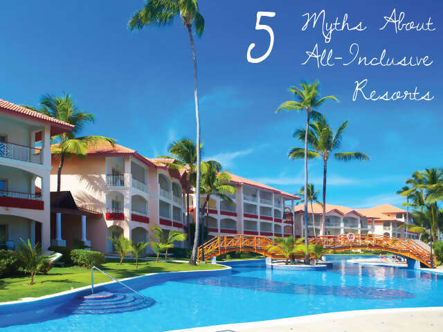5 Travel Myths about All-Inclusive Resorts
