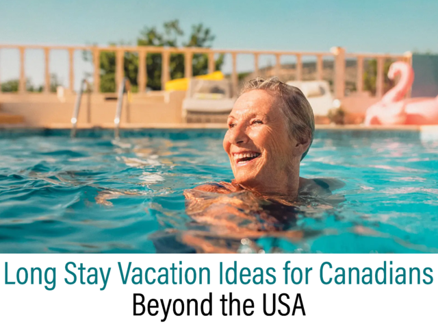 Long Stay Vacation Ideas for Canadians – Beyond the USA